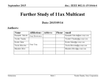 Doc.: IEEE 802.11-15/1044r4 Submission September 2015 Yusuke Tanaka, Sony CorporationSlide 1 Further Study of 11ax Multicast Date: 2015/09/14 Authors: