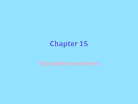 Chapter 15 The Gentlemen Farmers. Focus This presentation is all about civility and business of farming in ancient Rome. Look for:  Who farmed  How.