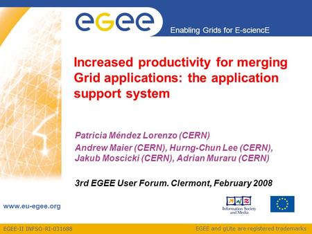 EGEE-II INFSO-RI-031688 Enabling Grids for E-sciencE www.eu-egee.org EGEE and gLite are registered trademarks Increased productivity for merging Grid applications: