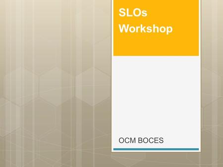 OCM BOCES SLOs Workshop. Race To The Top: Standards Data Professional Practice Culture APPR.