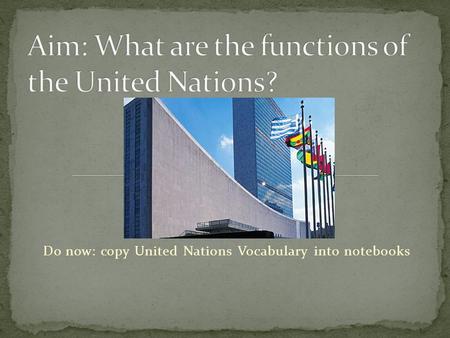 Do now: copy United Nations Vocabulary into notebooks.