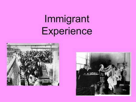 Immigrant Experience. 1. Why come to America? Push Factors Extreme poverty Farming was not profitable Unemployment Compulsory military service Political.