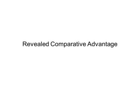 Revealed Comparative Advantage. The revealed comparative advantage of a nation is measured by the relative weight of a percentage of total export of commodity’s.