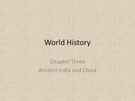 World History Chapter Three Ancient India and China.