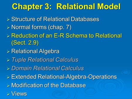 Chapter 3: Relational Model  Structure of Relational Databases  Normal forms (chap. 7)  Reduction of an E-R Schema to Relational (Sect. 2.9)  Relational.
