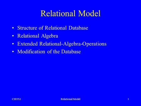 CIS552Relational Model1 Structure of Relational Database Relational Algebra Extended Relational-Algebra-Operations Modification of the Database.