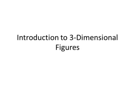 Introduction to 3-Dimensional Figures. A three dimensional figure that has three dimensions: length, width, and height. cube cylinder cone Rectangular.