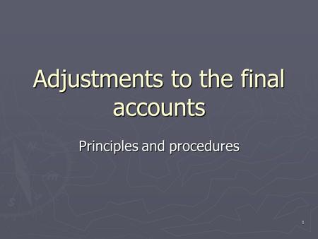 1 Adjustments to the final accounts Principles and procedures.