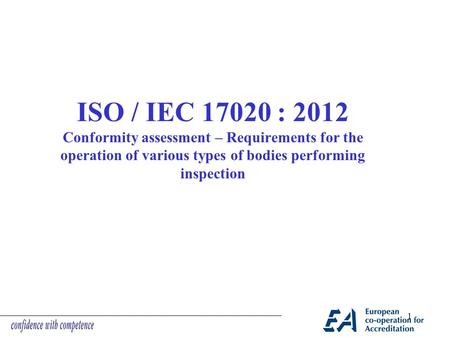 ISO / IEC 17020 : 2012 Conformity assessment – Requirements for the operation of various types of bodies performing inspection.