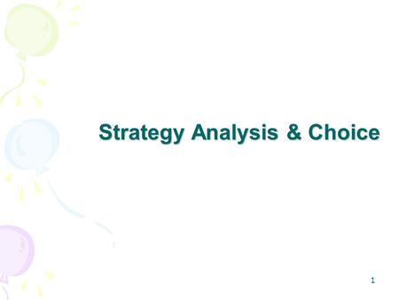 1 Strategy Analysis & Choice. 2 -- Establishing long-term objectives -- Generating alternative strategies -- Selecting strategies to pursue -- Best alternative.