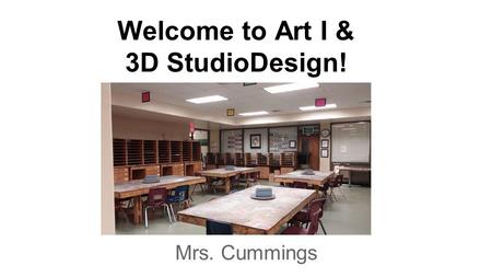 Welcome to Art I & 3D StudioDesign! Mrs. Cummings.