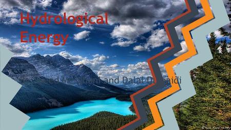 Hydrological Energy By:Saeed Merghani and Dalal Dumaidi.