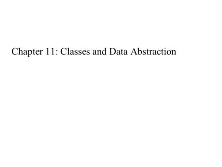 Chapter 11: Classes and Data Abstraction. C++ Programming: Program Design Including Data Structures, Fourth Edition2 Objectives In this chapter, you will:
