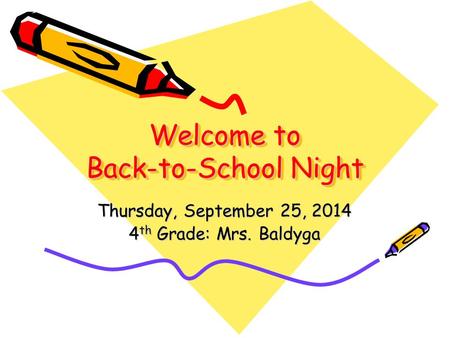 Welcome to Back-to-School Night Thursday, September 25, 2014 4 th Grade: Mrs. Baldyga.