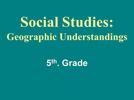 Social Studies: Geographic Understandings