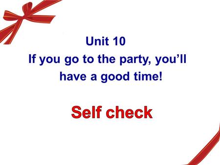 Unit 10 If you go to the party, you’ll have a good time!