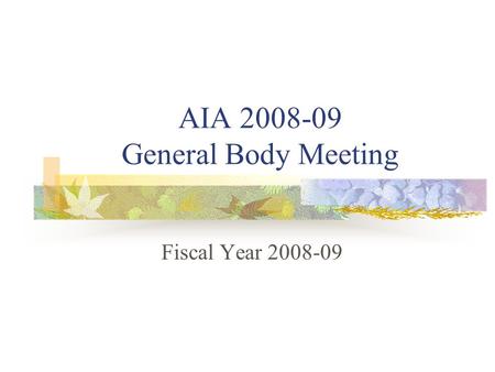 Fiscal Year 2008-09 AIA 2008-09 General Body Meeting.