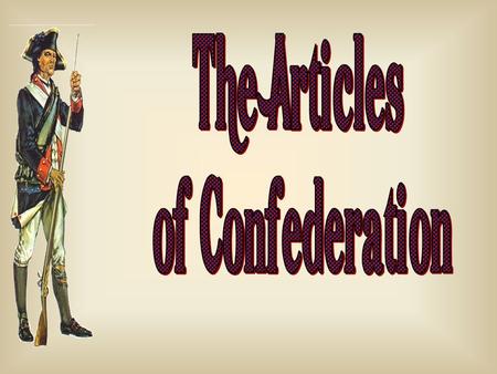 Weaknesses of the Articles of Confederation A unicameral Congress [9 of 13 votes to pass a law]. 13 out of 13 to amend. Could not tax or raise armies.