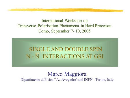 International Workshop on Transverse Polarisation Phenomena in Hard Processes Como, September 7- 10, 2005 Marco Maggiora Dipartimento di Fisica ``A. Avogadro''