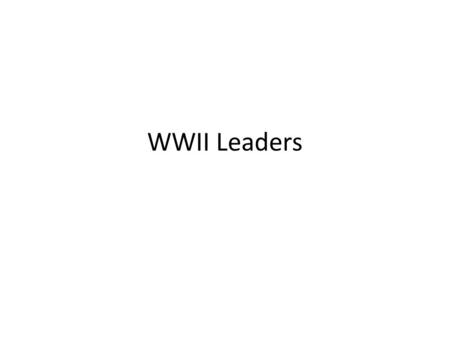WWII Leaders. Italy After WWI Was an Allied Power Part of the Big Four Leaves early because mad they did not get more land in treaty Italy falls into.