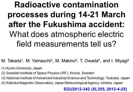 Radioactive contamination processes during 14-21 March after the Fukushima accident: What does atmospheric electric field measurements tell us? M. Takeda.