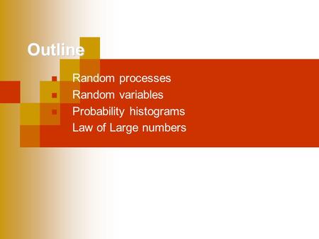Outline Random processes Random variables Probability histograms