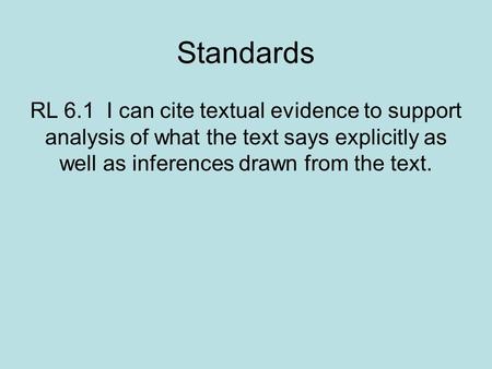 Standards RL 6.1 I can cite textual evidence to support analysis of what the text says explicitly as well as inferences drawn from the text.