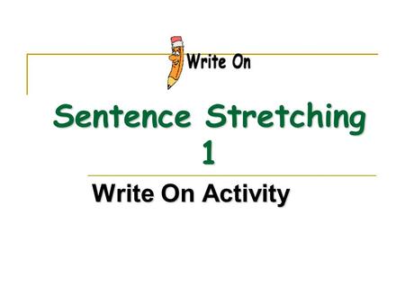 Sentence Stretching 1 Write On Activity.
