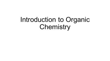 Introduction to Organic Chemistry. Advancement Speculative Science Plato 440 BC 4 elements Wöhler 1828 Schrödinger 1926 Gibbs 1873 Digital Computers 1960.