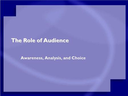 The Role of Audience Awareness, Analysis, and Choice.