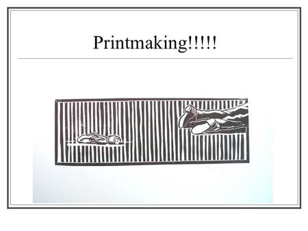 Printmaking!!!!!.