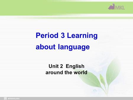 Period 3 Learning about language Unit 2 English around the world.