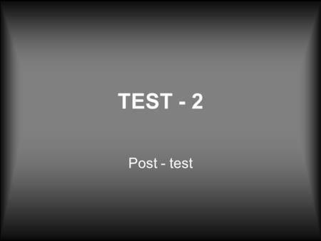 TEST - 2 Post - test. LISTENING COMPREHENSION In this section of the test, you will have the chance to show how well you understand spoken English. There.
