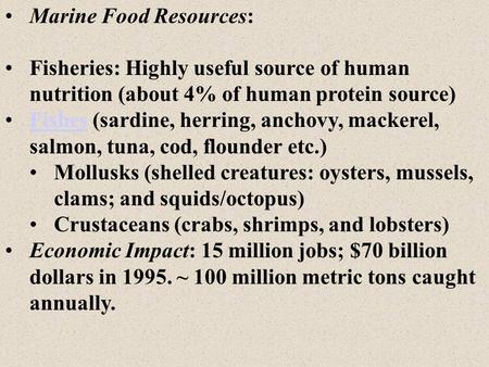 Marine Food Resources: Fisheries: Highly useful source of human nutrition (about 4% of human protein source) Fishes (sardine, herring, anchovy, mackerel,
