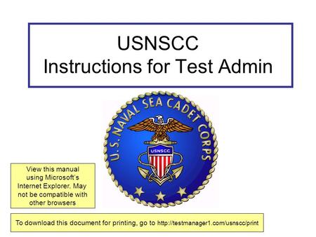 USNSCC Instructions for Test Admin View this manual using Microsoft’s Internet Explorer. May not be compatible with other browsers To download this document.