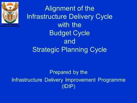 1 Alignment of the Infrastructure Delivery Cycle with the Budget Cycle and Strategic Planning Cycle Prepared by the Infrastructure Delivery Improvement.