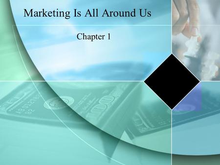 Marketing Is All Around Us Chapter 1. Section 1.1- Marketing and the Marketing Concept What You’ll Learn... The meaning of marketing The foundations of.