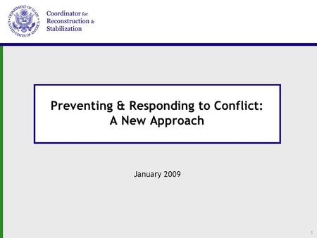 1 Preventing & Responding to Conflict: A New Approach January 2009.
