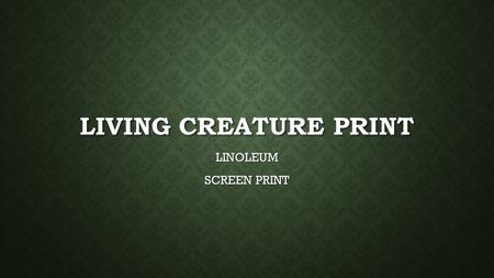 Living creature print LINOLEUM SCREEN PRINT.