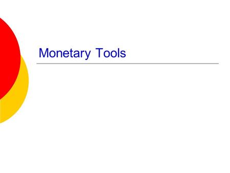 Monetary Tools. Tools of Monetary Policy  Changing the reserve requirement  Changing the discount rate  Executing open market operations (buying and.