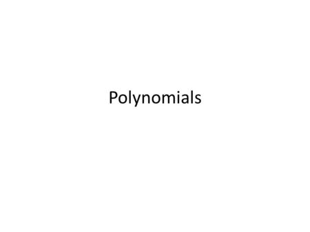 Polynomials. Overview Definition – 1 or more terms, each term consisting of a constant multiplier and one or more variables raised to nonnegative integral.