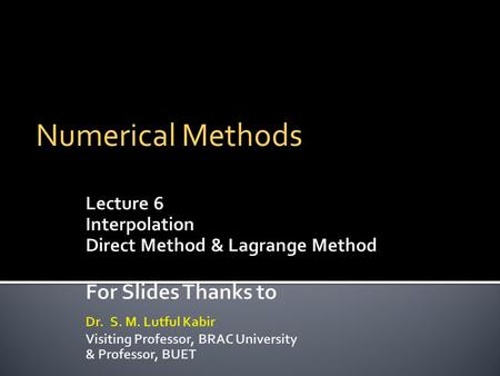 Numerical Methods For Slides Thanks to Lecture 6 Interpolation