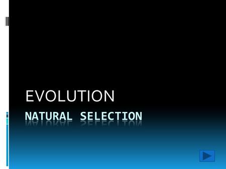 EVOLUTION NATURAL SELECTION.