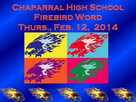 Chaparral High School Firebird Word Thurs., Feb. 12, 2014.