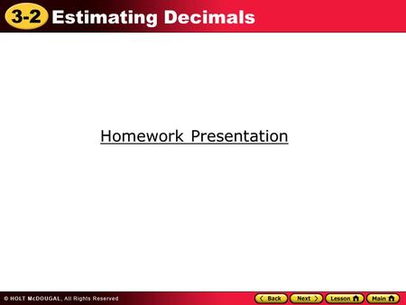 3-2 Estimating Decimals Homework Presentation Homework Presentation.