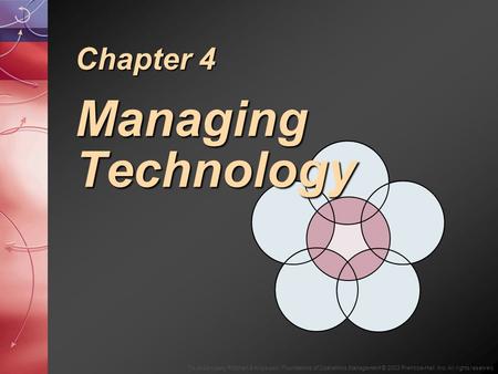 To Accompany Ritzman & Krajewski, Foundations of Operations Management © 2003 Prentice-Hall, Inc. All rights reserved. Chapter 4 Managing Technology.
