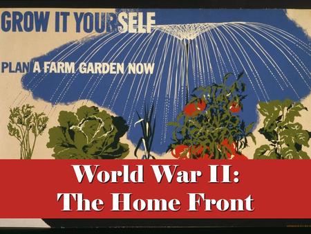 World War II: The Home Front. Essential Questions How did America initially respond to the events leading to WWII? How did the war change the American.