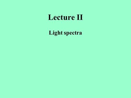 Lecture II Light spectra. The Birth of the Quantum Max Planck –The energy contained in radiation is related to the frequency of the radiation by the relationship.
