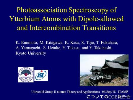 Photoassociation Spectroscopy of Ytterbium Atoms with Dipole-allowed and Intercombination Transitions K. Enomoto, M. Kitagawa, K. Kasa, S. Tojo, T. Fukuhara,