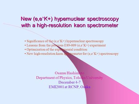 New (e,e ’ K+) hypernuclear spectroscopy with a high-resolution kaon spectrometer Osamu Hashimoto Department of Physics, Tohoku University December 4-7.